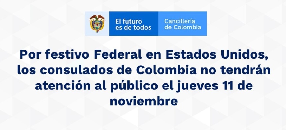 Por festivo Federal en Estados Unidos, los consulados de Colombia no tendrán atención al público el jueves 11 de noviembre 