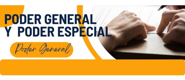 ¿Sabías la diferencia entre un poder especial y un poder general por escritura pública?